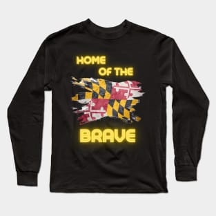 MARYLAND HOME OF THE BRAVE DESIGN Long Sleeve T-Shirt